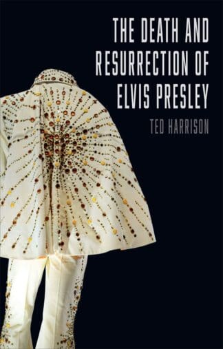 The Death and Resurrection of Elvis Presley (Ebook)