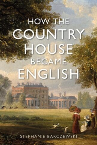 How the Country House Became English (Ebook)