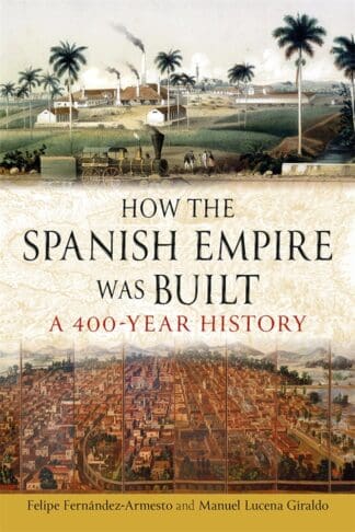 How the Spanish Empire Was Built (Ebook)