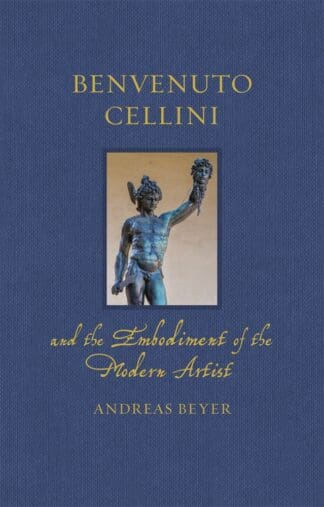 Benvenuto Cellini and the Embodiment of the Modern Artist (Hardback)