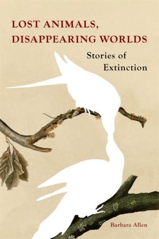Lost Animals, Disappearing Worlds (Hardback)