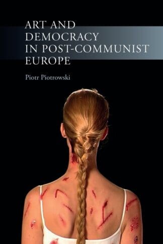 Art and Democracy in Post-Communist Europe (Paperback)