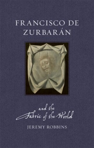 Francisco de Zurbarán and the Fabric of the World (Hardback)