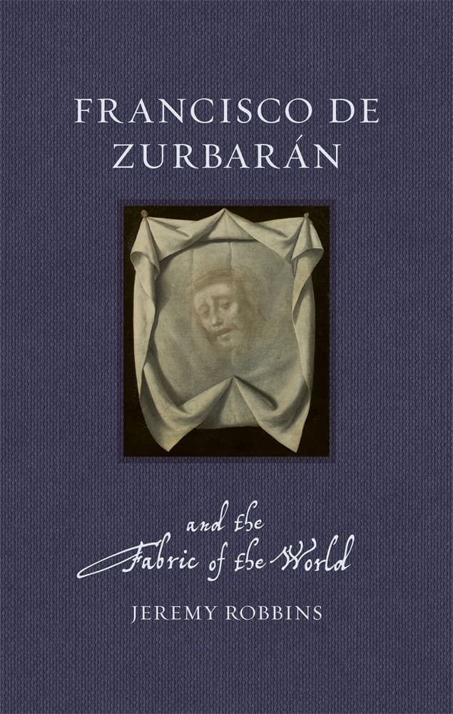 Francisco de Zurbarán and the Fabric of the World (Hardback)
