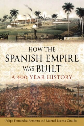 How the Spanish Empire Was Built (Hardback)