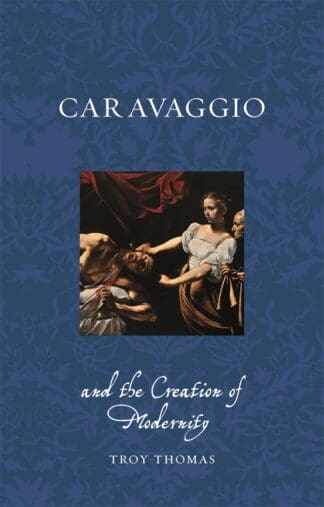 Caravaggio and the Creation of Modernity (Paperback)